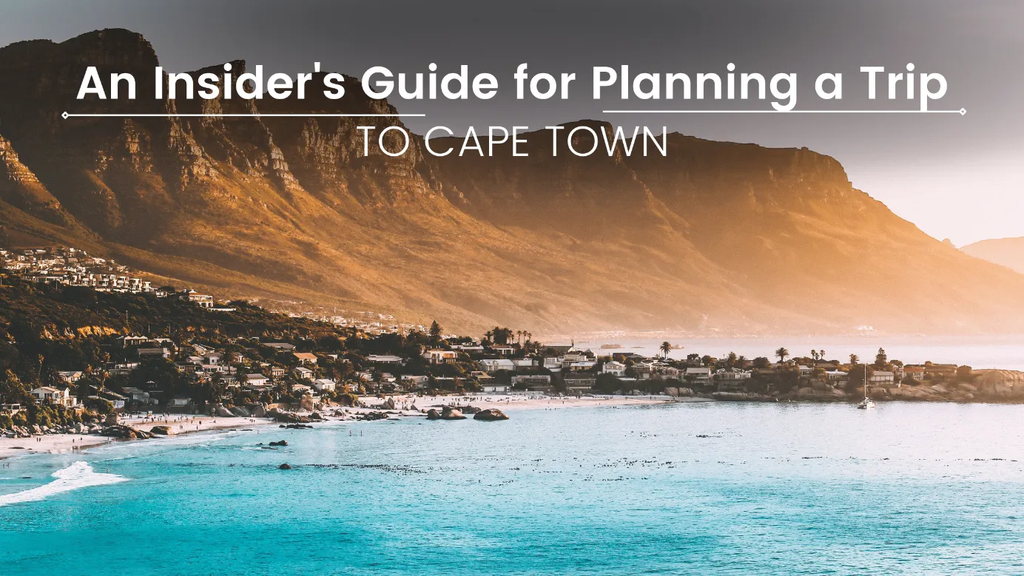 An Insider’s Guide for Planning a Trip to Cape Town.